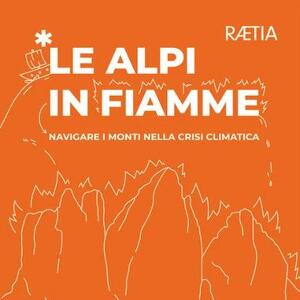Aperilibro: "Le Alpi in Fiamme - Navigare i monti nella crisi climatica"