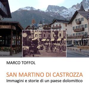 San Martino di Castrozza: immagini e storie di un paese dolomitico