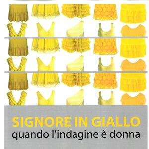 LE SIGNORE IN GIALLO quando l’indagine è donna