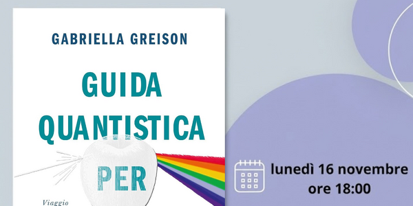 Incontro su "Guida quantistica per anti-conformisti" di Gabriella Greison