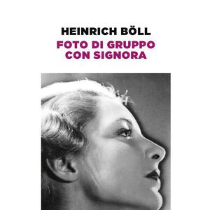  *Foto di gruppo con signora*   Heinrich Böll