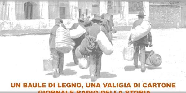 Un baule di legno, una valigia di cartone. Giornale radio della storia. Il Trentino dell'Emigrazione