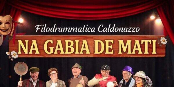 29^ Rassegna Primiero Teatr: "Na gabia de mati"