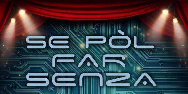 29^ Rassegna Primiero Teatro: "Se pòl far senza"