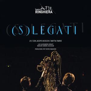 S-LEGATI di e con JACOPO BICOCCHI E MATTIA FABRIS